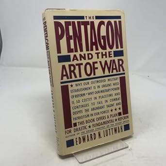 the pentagon and the art of war the question of military reform 1st edition edward luttwak 0671524321,