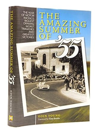 the amazing summer of 55 the year of motor racings biggest dramas worst tragedies and greatest victories 1st