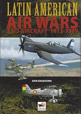 latin american air wars 1912 1969 1st edition dan hagedorn ,tim brown 1902109449, 978-1902109442