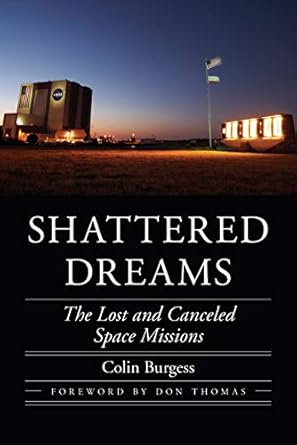 shattered dreams the lost and canceled space missions 1st edition colin burgess ,don thomas 1496206754,