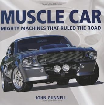muscle car mighty machines that ruled the road 1st edition john gunnell 0896893138, 978-0896893139