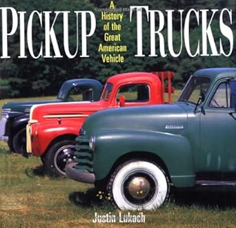 pickup trucks a history of the great american vehicle 1st edition justin lukach 1579120113, 978-1579120115
