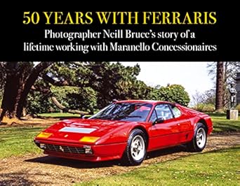 50 years with ferraris photographer neill bruces story of a lifetime working with maranello concessionaires