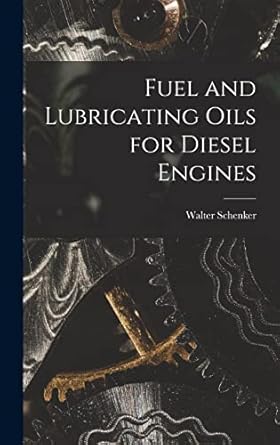 fuel and lubricating oils for diesel engines 1st edition walter schenker 1017587175, 978-1017587173
