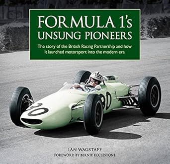 formula 1s unsung pioneers the story of the british racing partnership and how it launched motorsport into