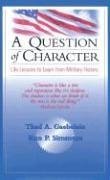 a question of character life lessons to learn from military history 1st edition thad a gaebelein ,ron p