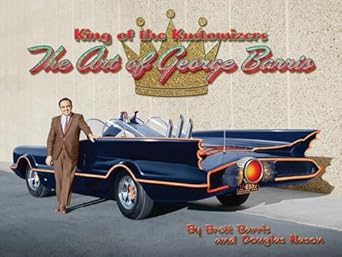 king of the kustomizers the art of george barris 1st edition brett barris ,douglas nason 0867198095,