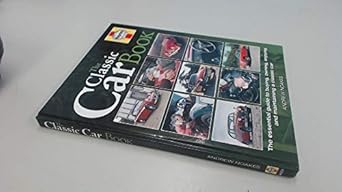 the classic car book the essential guide to buying owning enjoying and maintaining a classic car 1st edition
