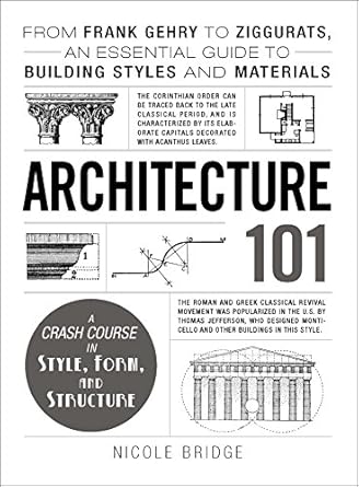 architecture 101 from frank gehry to ziggurats an essential guide to building styles and materials 1st