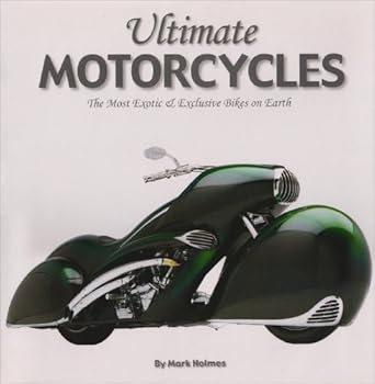 ultimate motorcycles the most exotc and exclusive bikes on earth 1st edition mark holmes 0785822844,