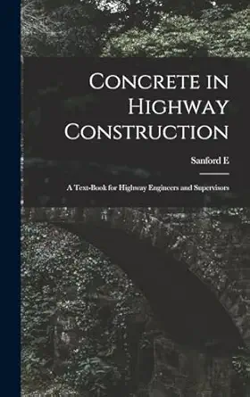 concrete in highway construction a text book for highway engineers and supervisors 1st edition sanford e b