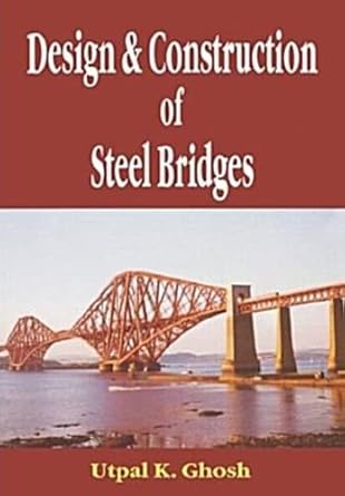 design and construction of steel bridges 1st edition utpal k ghosh 0415418364, 978-0415418362