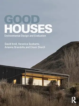 good houses environmental design and evaluation 1st edition david kroll ,veronica soebarto ,arianna brambilla