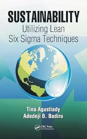 sustainability utilizing lean six sigma techniques 1st edition tina agustiady ,adedeji b badiru 1466514248,