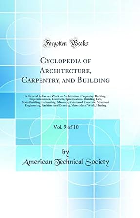 cyclopedia of architecture carpentry and building vol 9 of 10 a general reference work on architecture