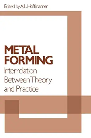 metal forming interrelation between theory and practice 1st edition a l hoffmanner 0306305542, 978-0306305542