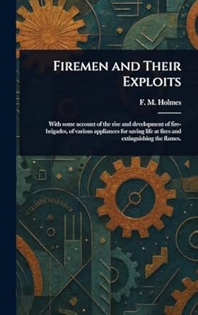 firemen and their exploits 1st edition f m holmes 1023210827, 978-1023210829