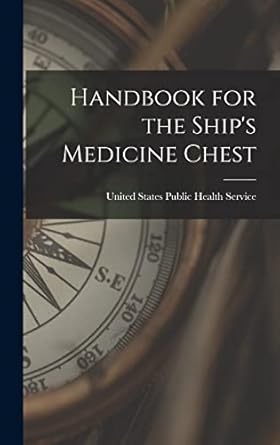 handbook for the ships medicine chest 1st edition united states public health service 101613777x,
