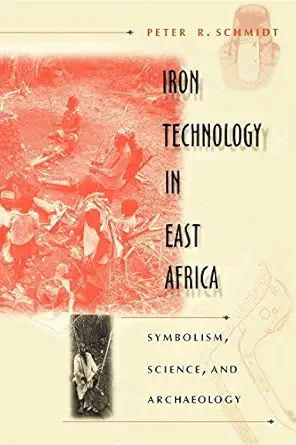 iron technology in east africa symbolism science and archaeology 1st edition peter r schmidt 0253211093,