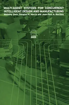 multi agent systems for concurrent intelligent design and manufacturing 1st edition weiming shen ,douglas h