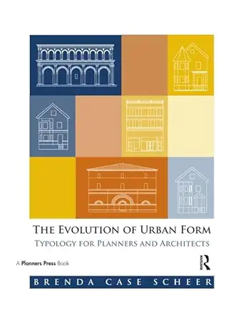 the evolution of urban form typology for planners and architects 1st edition brenda case scheer 1932364870,