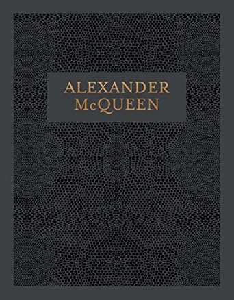 alexander mcqueen inside the creative mind of a legendary fashion designer 1st edition claire wilcox