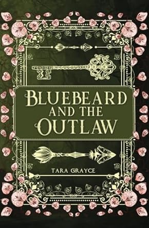 bluebeard and the outlaw a retelling of bluebeard/robin hood 1st edition tara grayce 1943442339,