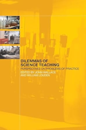 dilemmas of science teaching 1st edition john wallace ,william louden 0415237637, 978-0415237635