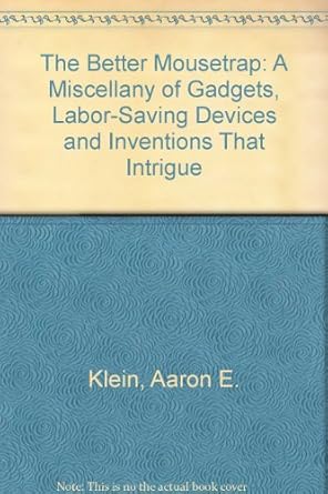 the better mousetrap a miscellany of gadgets labor saving devices and inventions that intrigue 1st edition