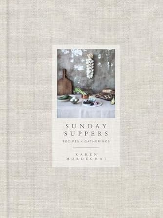sunday suppers recipes + gatherings a cookbook 1st edition karen mordechai 0385345267, 978-0385345262