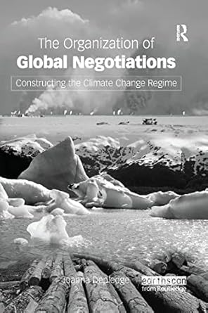 the organization of global negotiations 1st edition joanna depledge 1138977691, 978-1138977693