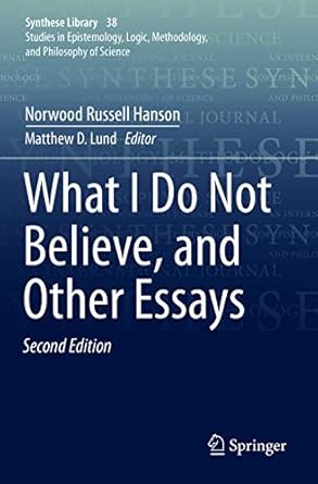 what i do not believe and other essays 1st edition norwood russell hanson ,matthew d lund ,stephen toulmin