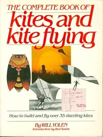 the complete book of kites and kite flying how to build and fly over 35 dazzling kites 1st edition w h yolen