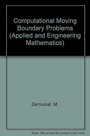 computational moving boundary problems 1st edition m zerroukat ,c r chatwin 0471951765, 978-0471951766