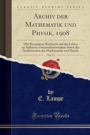 archiv der mathematik und physik 1908 vol 13 mit besonderer rucksicht auf die lehrer an hoheren