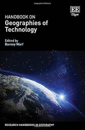 handbook on geographies of technology 1st edition barney warf 1785361155, 978-1785361159