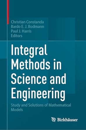 integral methods in science and engineering study and solutions of mathematical models 1st edition christian