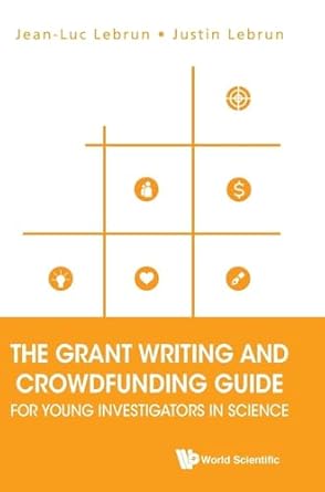 grant writing and crowdfunding guide for young investigators in science the 1st edition jean luc lebrun