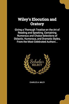 wileys elocution and oratory 1st edition charles a wiley 137312377x, 978-1373123770