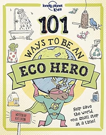 101 ways to be an eco hero 1ed anglais 1st edition lonely planet eng 1838694943, 978-1838694944