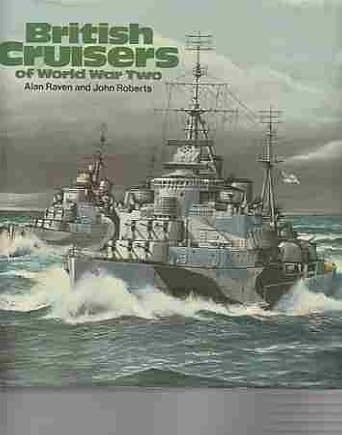 british cruisers of world war two 1st edition alan raven ,john roberts 0870219227, 978-0870219221