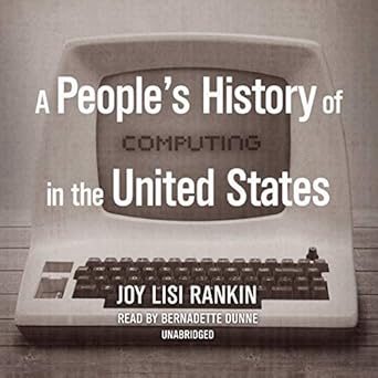 a peoples history of computing in the united states 1st edition joy lisi rankin ,bernadette dunne 1982556943,