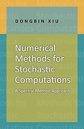 numerical methods for stochastic computations a spectral method approach 1st edition dongbin xiu 0691142122,