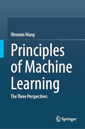 principles of machine learning the three perspectives 1st edition wenmin wang 9819753325, 978-9819753321