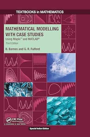 mathematical modelling with case studies using maple and matlab b barnes and g r fulford 1st edition b barnes