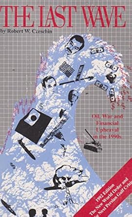 last wave oil war and financial upheaval in the 1990s 1st edition robert w czeschin 0945332300