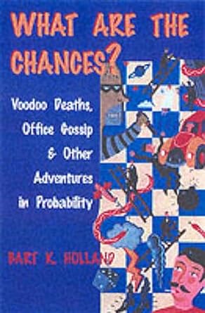 what are the chances voodoo deaths office gossip and other adventures in probability 1st edition bart k