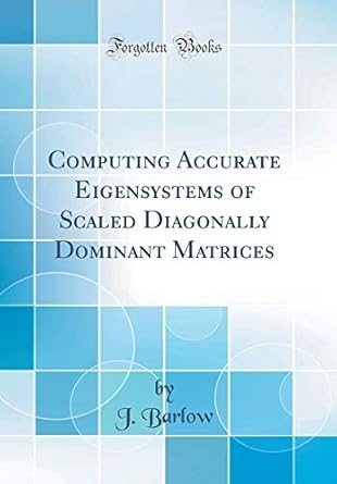 computing accurate eigensystems of scaled diagonally dominant matrices 1st edition j barlow 0656023252,
