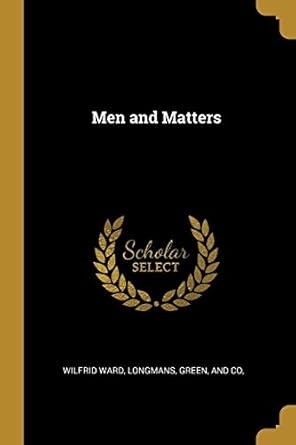 men and matters 1st edition wilfrid ward ,green and co longmans 1010169645, 978-1010169642