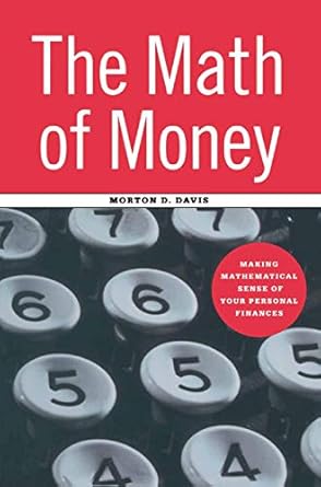 the math of money making mathematical sense of your personal finances 1st edition morton d d davis